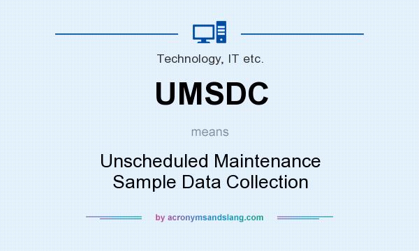 What does UMSDC mean? It stands for Unscheduled Maintenance Sample Data Collection