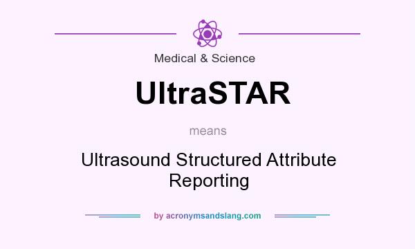 What does UltraSTAR mean? It stands for Ultrasound Structured Attribute Reporting