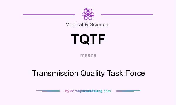 What does TQTF mean? It stands for Transmission Quality Task Force