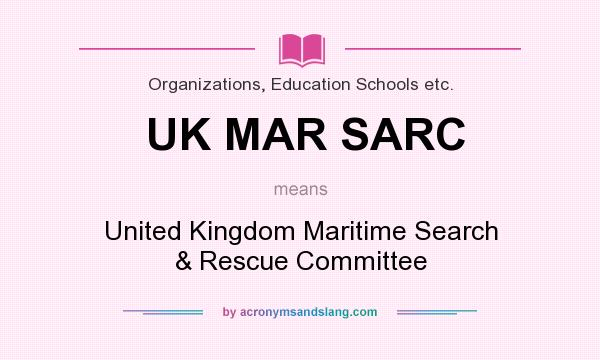 What does UK MAR SARC mean? It stands for United Kingdom Maritime Search & Rescue Committee