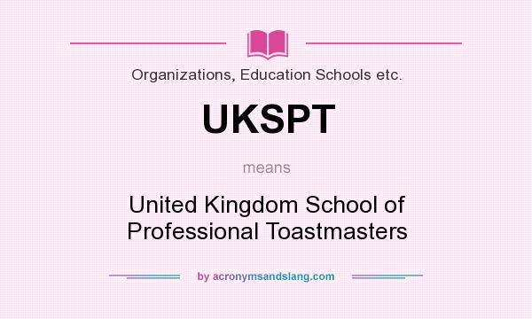 What does UKSPT mean? It stands for United Kingdom School of Professional Toastmasters