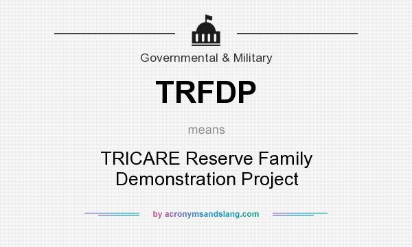 What does TRFDP mean? It stands for TRICARE Reserve Family Demonstration Project