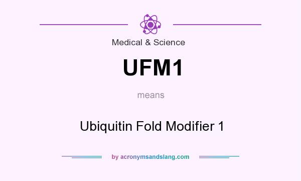 What does UFM1 mean? It stands for Ubiquitin Fold Modifier 1