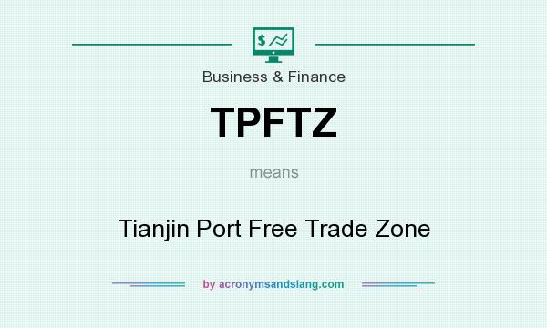 What does TPFTZ mean? It stands for Tianjin Port Free Trade Zone