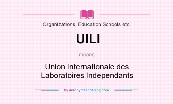 What does UILI mean? It stands for Union Internationale des Laboratoires Independants