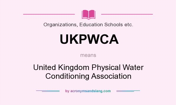 What does UKPWCA mean? It stands for United Kingdom Physical Water Conditioning Association