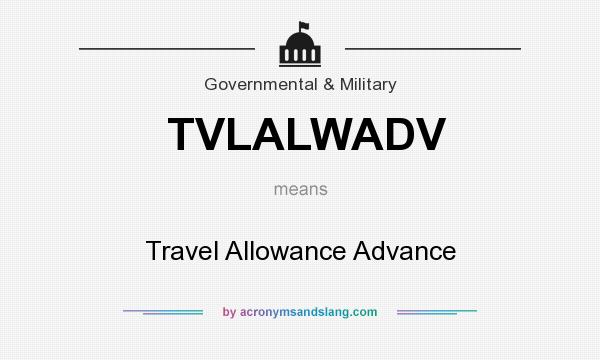 What does TVLALWADV mean? It stands for Travel Allowance Advance