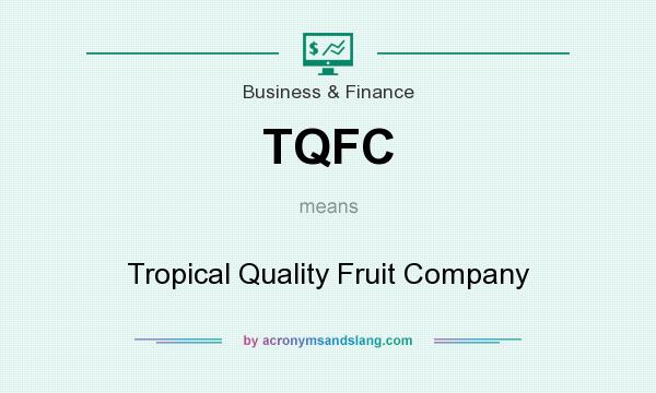 What does TQFC mean? It stands for Tropical Quality Fruit Company
