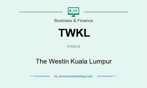 What does TWKL mean? It stands for The Westin Kuala Lumpur