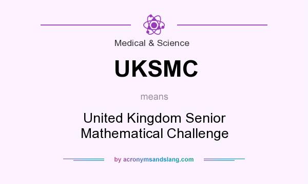 What does UKSMC mean? It stands for United Kingdom Senior Mathematical Challenge
