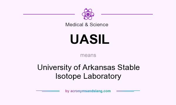 What does UASIL mean? It stands for University of Arkansas Stable Isotope Laboratory