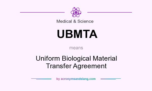 What does UBMTA mean? It stands for Uniform Biological Material Transfer Agreement