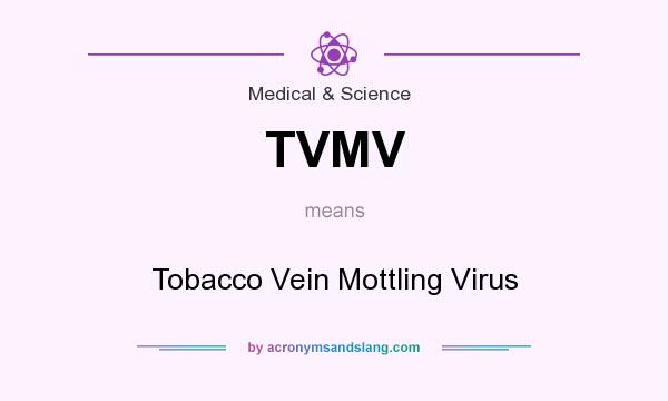 What does TVMV mean? It stands for Tobacco Vein Mottling Virus