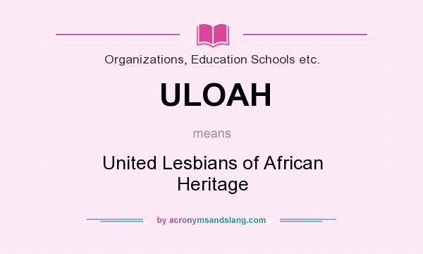 What does ULOAH mean? It stands for United Lesbians of African Heritage