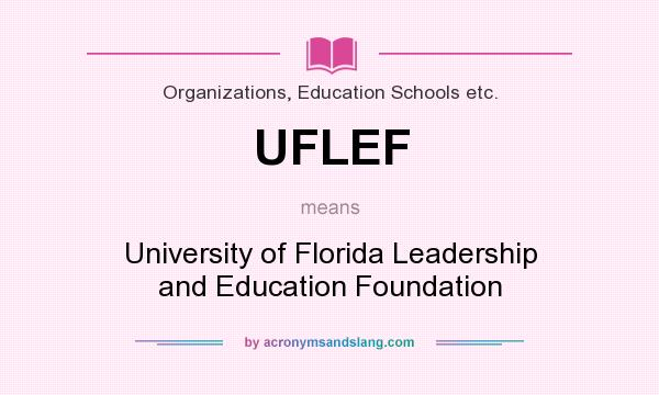 What does UFLEF mean? It stands for University of Florida Leadership and Education Foundation