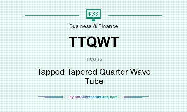 What does TTQWT mean? It stands for Tapped Tapered Quarter Wave Tube