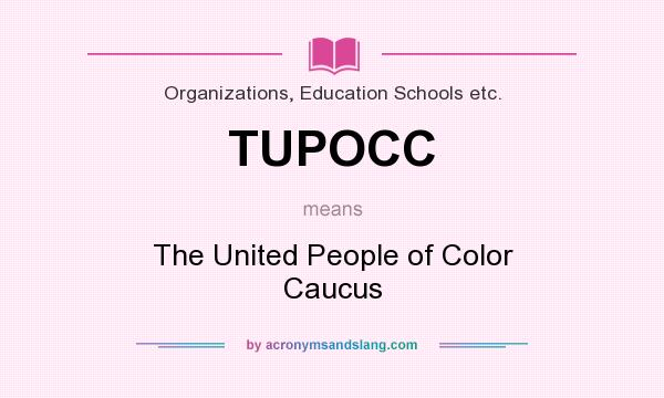 What does TUPOCC mean? It stands for The United People of Color Caucus