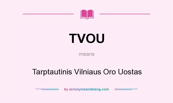 What does TVOU mean? It stands for Tarptautinis Vilniaus Oro Uostas