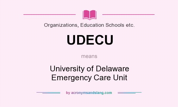What does UDECU mean? It stands for University of Delaware Emergency Care Unit
