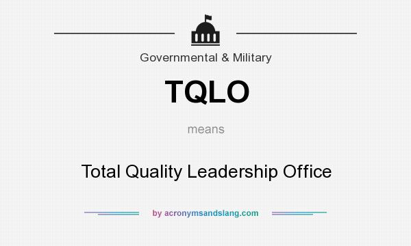 What does TQLO mean? It stands for Total Quality Leadership Office