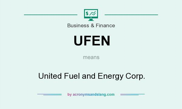 What does UFEN mean? It stands for United Fuel and Energy Corp.