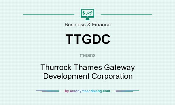 What does TTGDC mean? It stands for Thurrock Thames Gateway Development Corporation
