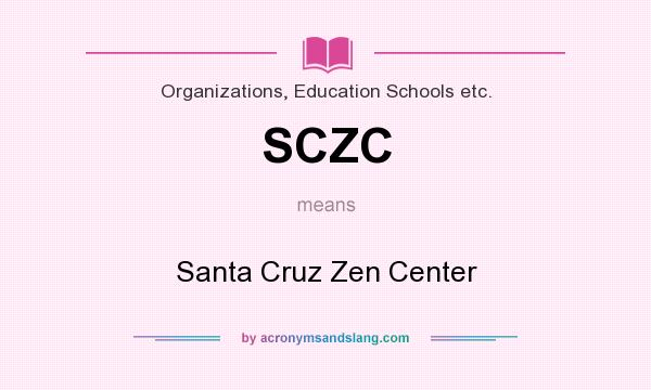 What does SCZC mean? It stands for Santa Cruz Zen Center