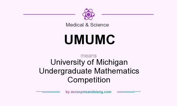 What does UMUMC mean? It stands for University of Michigan Undergraduate Mathematics Competition