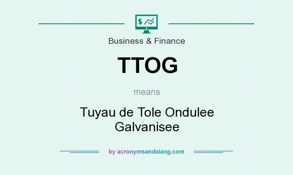 What does TTOG mean? It stands for Tuyau de Tole Ondulee Galvanisee