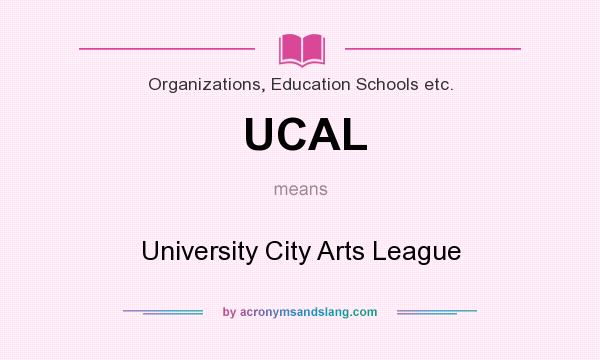 What does UCAL mean? It stands for University City Arts League