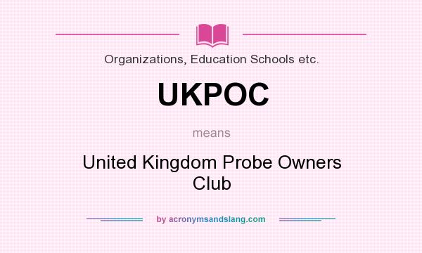 What does UKPOC mean? It stands for United Kingdom Probe Owners Club