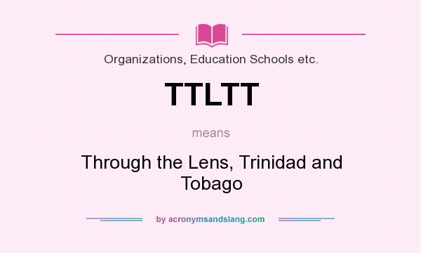 What does TTLTT mean? It stands for Through the Lens, Trinidad and Tobago
