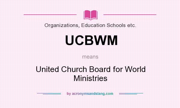 What does UCBWM mean? It stands for United Church Board for World Ministries