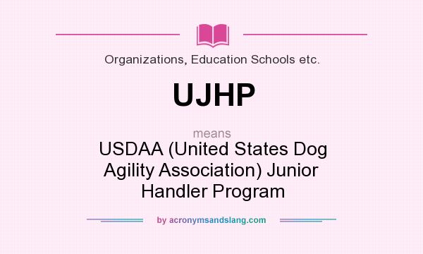 What does UJHP mean? It stands for USDAA (United States Dog Agility Association) Junior Handler Program