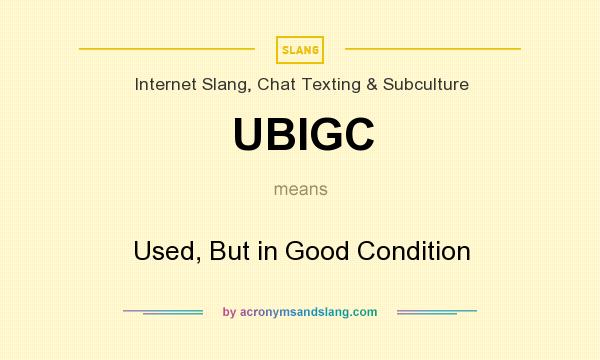 What does UBIGC mean? It stands for Used, But in Good Condition