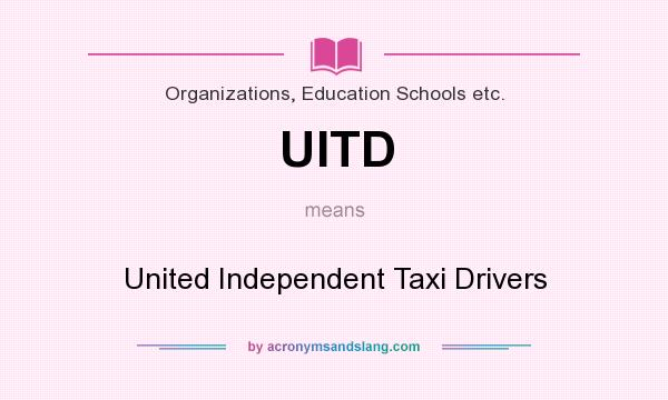 What does UITD mean? It stands for United Independent Taxi Drivers