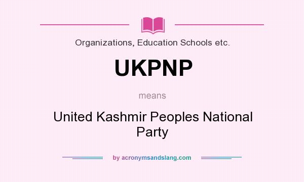 What does UKPNP mean? It stands for United Kashmir Peoples National Party