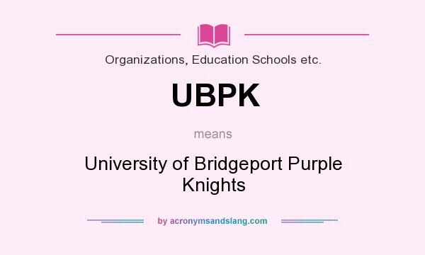 What does UBPK mean? It stands for University of Bridgeport Purple Knights
