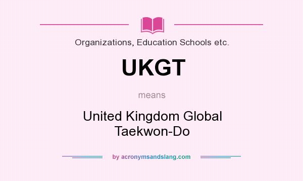 What does UKGT mean? It stands for United Kingdom Global Taekwon-Do