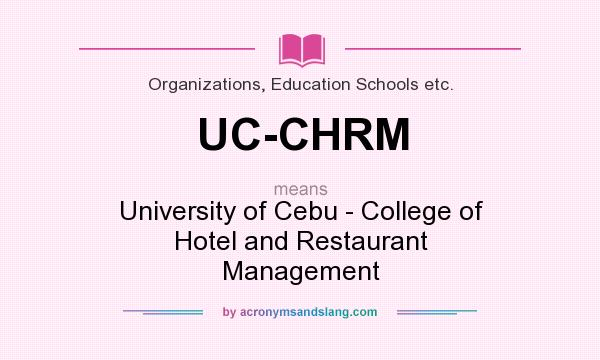 What does UC-CHRM mean? It stands for University of Cebu - College of Hotel and Restaurant Management