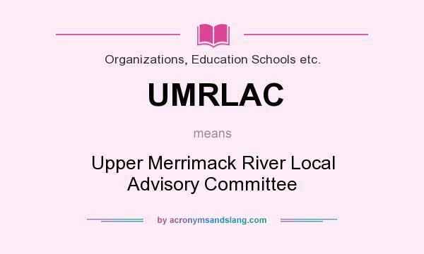 What does UMRLAC mean? It stands for Upper Merrimack River Local Advisory Committee