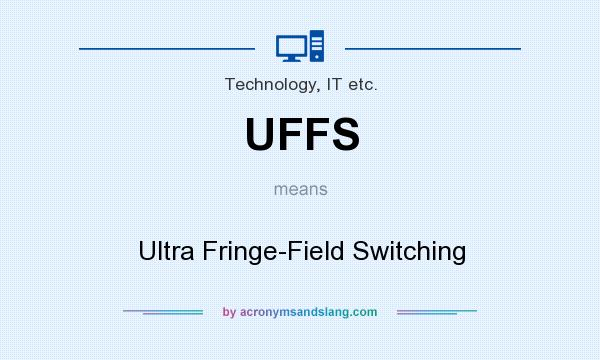 What does UFFS mean? It stands for Ultra Fringe-Field Switching