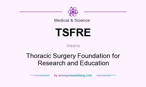 What does TSFRE mean? It stands for Thoracic Surgery Foundation for Research and Education