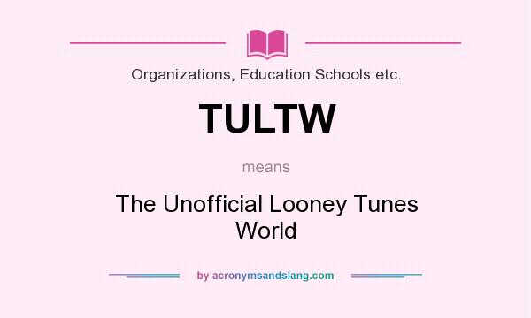 What does TULTW mean? It stands for The Unofficial Looney Tunes World