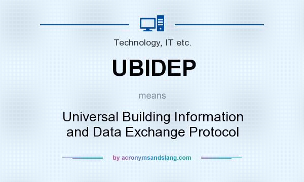 What does UBIDEP mean? It stands for Universal Building Information and Data Exchange Protocol