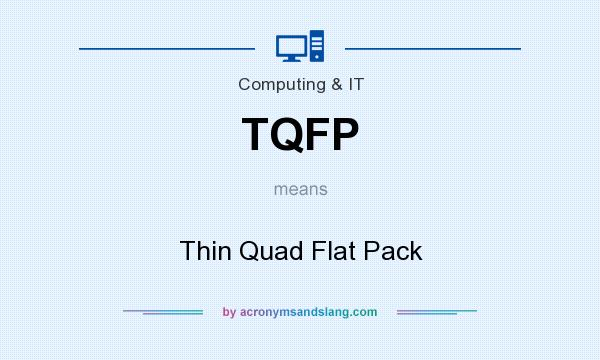 What does TQFP mean? It stands for Thin Quad Flat Pack