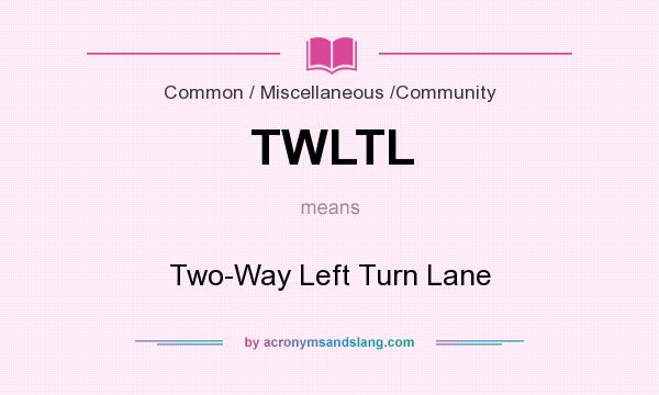 What does TWLTL mean? It stands for Two-Way Left Turn Lane