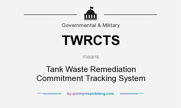 What does TWRCTS mean? It stands for Tank Waste Remediation Commitment Tracking System