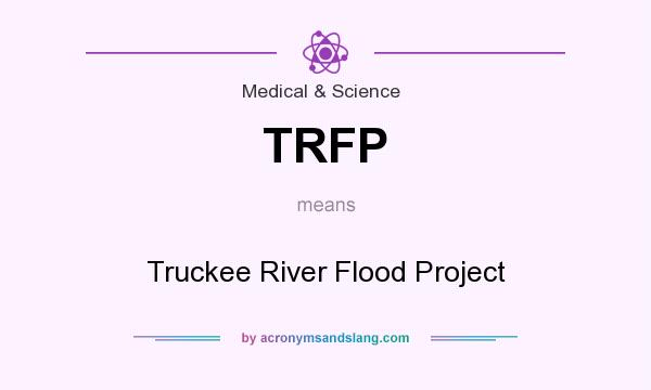 What does TRFP mean? It stands for Truckee River Flood Project