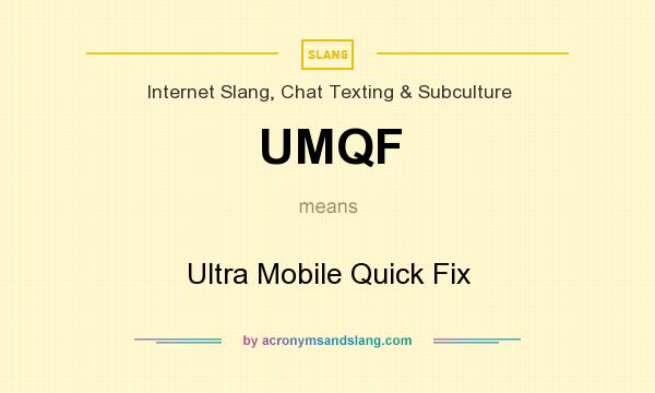 What does UMQF mean? It stands for Ultra Mobile Quick Fix